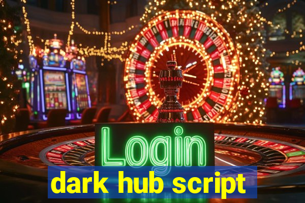 dark hub script